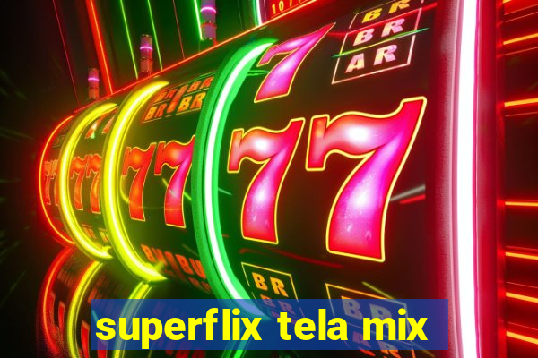 superflix tela mix